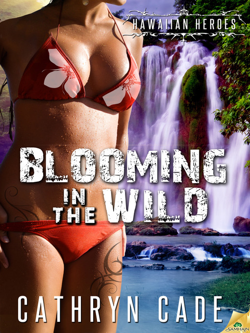 Title details for Blooming in the Wild by Cathryn Cade - Available
